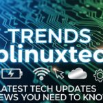 Trends Pblinuxtech: Latest Tech Updates News You Need To Know